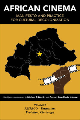 African Cinema: Manifesto and Practice for Cultural Decolonization: Volume 2: FESPACO-Formation, Evolution, Challenges