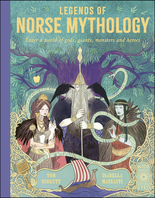 Legends of Norse Mythology: Enter a World of Gods, Giants, Monsters, and Heroes