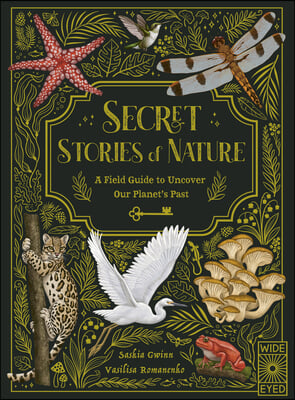 Secret Stories of Nature: A Field Guide to Uncover Our Planet&#39;s Past