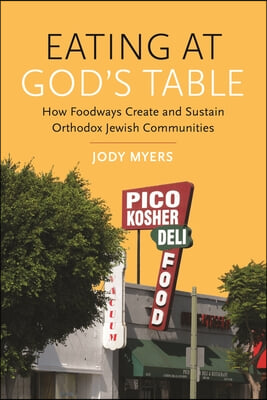 Eating at God&#39;s Table: How Foodways Create and Sustain Orthodox Jewish Communities