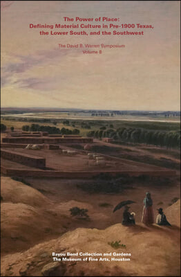 The Power of Place: Defining Material Culture in Pre-1900 Texas, the Lower South, and the Southwest