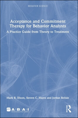 Acceptance and Commitment Therapy for Behavior Analysts