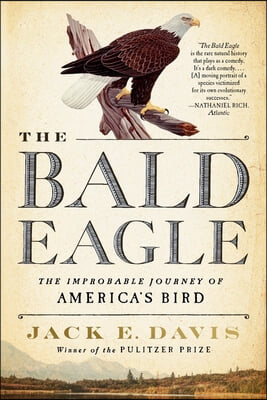 The Bald Eagle: The Improbable Journey of America&#39;s Bird