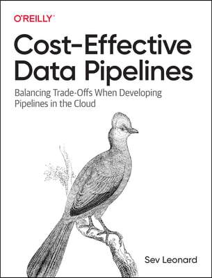 Cost-Effective Data Pipelines: Balancing Trade-Offs When Developing Pipelines in the Cloud