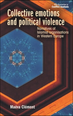 Collective Emotions and Political Violence: Narratives of Islamist Organisations in Western Europe