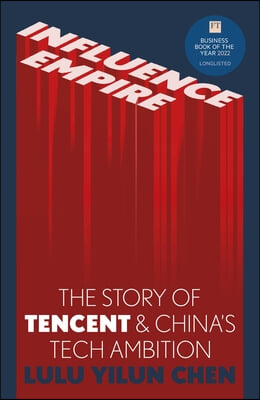 Influence Empire: Inside the Story of Tencent and China&#39;s Tech Ambition