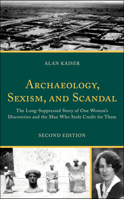 Archaeology, Sexism, and Scandal: The Long-Suppressed Story of One Woman&#39;s Discoveries and the Man Who Stole Credit for Them