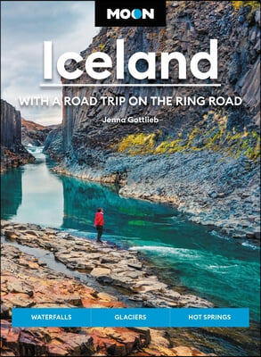 Moon Iceland: With a Road Trip on the Ring Road: Waterfalls, Glaciers & Hot Springs