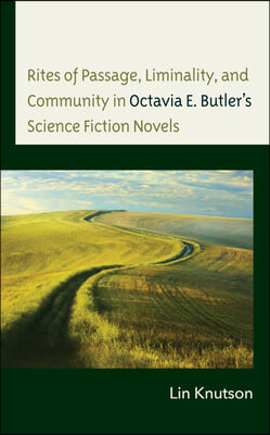 Rites of Passage, Liminality, and Community in Octavia E. Butler&#39;s Science Fiction Novels