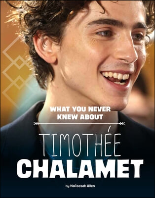 What You Never Knew about Timoth&#233;e Chalamet