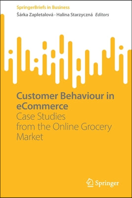 Customer Behaviour in Ecommerce: Case Studies from the Online Grocery Market