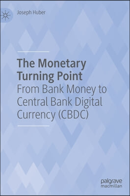 The Monetary Turning Point: From Bank Money to Central Bank Digital Currency (Cbdc)