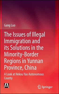 The Issues of Illegal Immigration and Its Solutions in the Minority-Border Regions in Yunnan Province, China: A Look at Hekou Yao Autonomous County