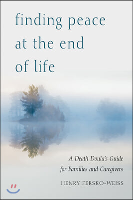 Finding Peace at the End of Life: A Death Doula&#39;s Guide for Families and Caregivers