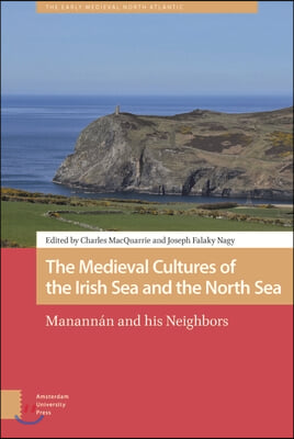 The Medieval Cultures of the Irish Sea and the North Sea: Manannan and His Neighbors