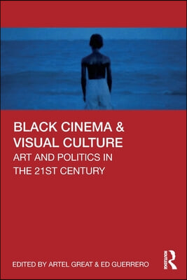 Black Cinema &amp; Visual Culture: Art and Politics in the 21st Century