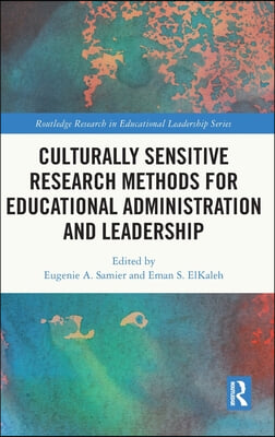 Culturally Sensitive Research Methods for Educational Administration and Leadership