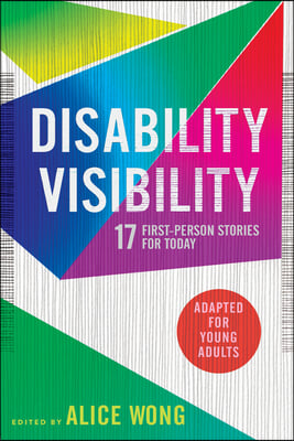 Disability Visibility (Adapted for Young Adults): 17 First-Person Stories for Today