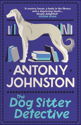 The Dog Sitter Detective: The Tail-Wagging Cosy Crime Series, 'Simply Delightful!' - Vaseem Khan