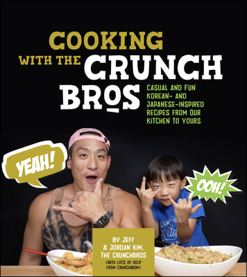 Cooking with the Crunchbros: Casual and Fun Korean- And Japanese-Inspired Recipes from Our Kitchen to Yours