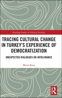 Tracing Cultural Change in Turkey&#39;s Experience of Democratization