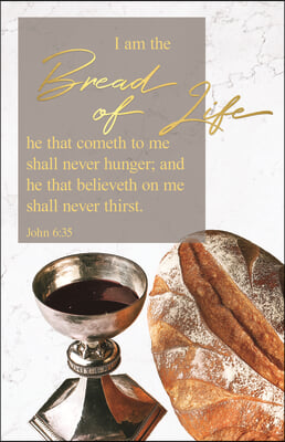 Communion Bulletin: The Bread of Life (Package of 100): John 6:35 (Kjv)