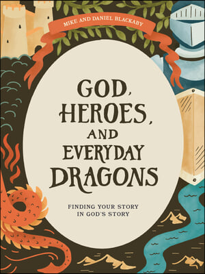 God, Heroes, and Everyday Dragons - Teen Bible Study Book with Video Access: Finding Your Story in God&#39;s Story