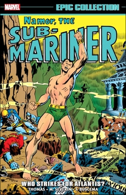 Namor, the Sub-Mariner Epic Collection: Who Strikes for Atlantis?