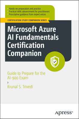Microsoft Azure AI Fundamentals Certification Companion: Guide to Prepare for the Ai-900 Exam