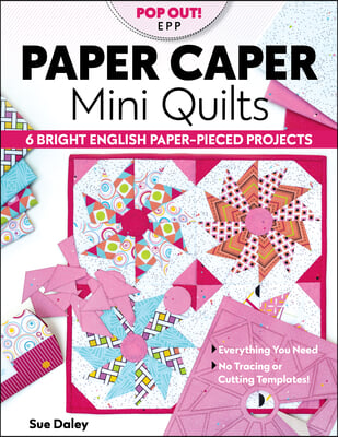 Paper Caper Mini Quilts: 6 Bright English Paper-Pieced Projects; Everything You Need, No Tracing or Cutting Templates!