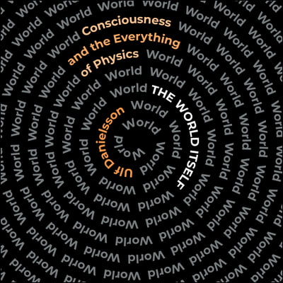 The World Itself: Consciousness and the Everything of Physics