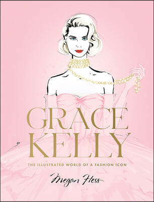 Grace Kelly: The Illustrated World of a Fashion Icon