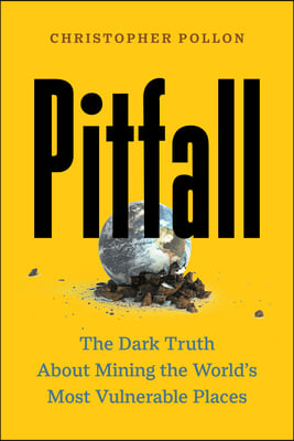 Pitfall: The Race to Mine the World&#39;s Most Vulnerable Places
