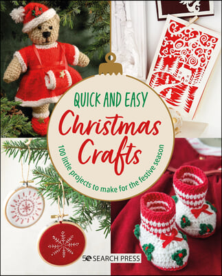 Quick and Easy Christmas Crafts: 100 Little Projects to Make for the Festive Season