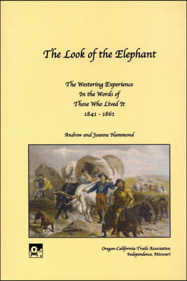 The Look of the Elephant: The Westering Experience in the Words of Those Who Lived It, 1841-1861