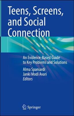 Teens, Screens, and Social Connection: An Evidence-Based Guide to Key Problems and Solutions