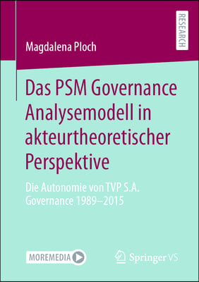 Das Psm Governance Analysemodell in Akteurtheoretischer Perspektive: Die Autonomie Von Tvp S.A. Governance 1989-2015