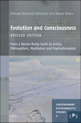 Evolution and Consciousness, Revised Edition: From a Barren Rocky Earth to Artists, Philosophers, Meditators and Psychotherapists