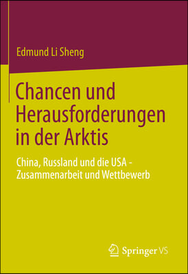 Chancen Und Herausforderungen in Der Arktis: China, Russland Und Die USA - Zusammenarbeit Und Wettbewerb