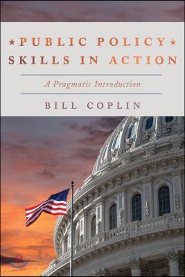 Public Policy Skills in Action: A Pragmatic Introduction