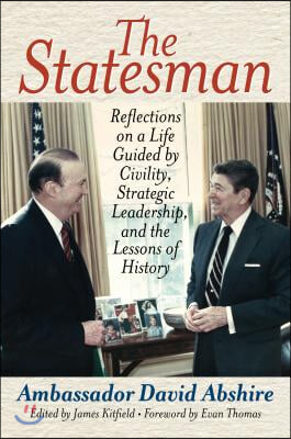 The Statesman: Reflections on a Life Guided by Civility, Strategic Leadership, and the Lessons of History