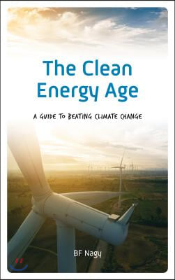 The Clean Energy Age: A Guide to Beating Climate Change