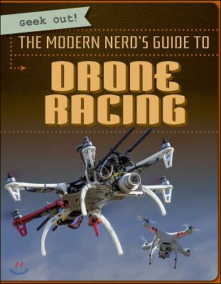 The Modern Nerd&#39;s Guide to Drone Racing