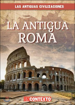 La Antigua Roma (Ancient Rome)