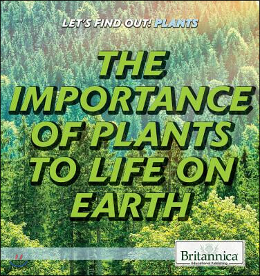 The Importance of Plants to Life on Earth