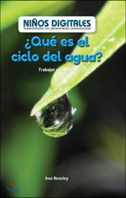 &#191;Que Es El Ciclo del Agua?: Trabajar En Bucles (What&#39;s the Water Cycle?: Working in a Loop)