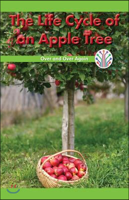 The Life Cycle of an Apple Tree: Over and Over Again