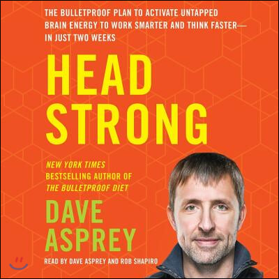 Head Strong Lib/E: The Bulletproof Plan to Activate Untapped Brain Energy to Work Smarter and Think Faster-In Just Two Weeks