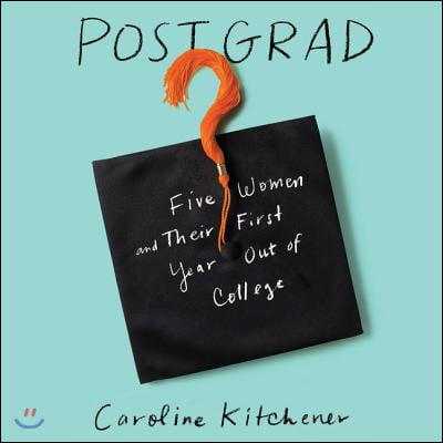 Post Grad Lib/E: Five Women and Their First Year Out of College