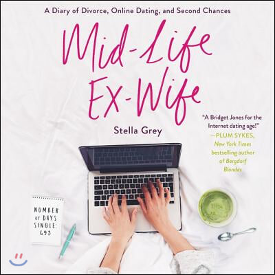 Mid-Life Ex-Wife: A Diary of Divorce, Online Dating, and Second Chances